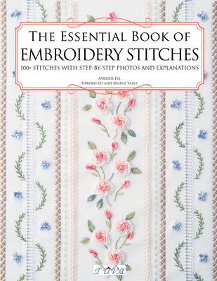 Cover Image for The Essential Book of Embroidery Stitches: Beautiful Hand Embroidery Stitches: 100 + Stitches with Step by Step Photos and Explanations -- Hiroko Kiyo, Paperback
