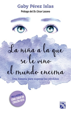 Cover Image for La Niña a la Que Se Le Vino El Mundo Encima / The Girl Whose World Came Crashing Down -- Gaby Pérez Islas, Paperback
