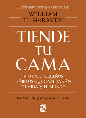 Cover Image for Tiende Tu Cama: Y Otros Pequeños Hábitos Que Cambiarán Tu Vida Y El Mundo / Make Your Bed -- McRaven, Paperback