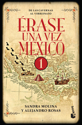Cover Image for Érase Una Vez México 1: de Las Cavernas Al Virreinato / Once Upon a Time Mexico 1 -- Alejandro Rosas, Paperback