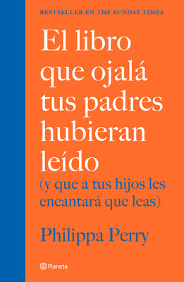 Cover Image for El Libro Que Ojalá Tus Padres Hubieran Leído: (Y Que a Tus Hijos Les Encantará Que Leas) / The Book You Wish Your Parents Had Read -- Philippa Perry, Paperback