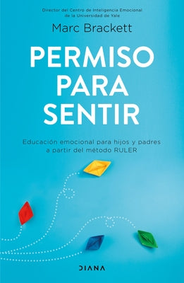 Cover Image for Permiso Para Sentir: Educación Emocional Para Mayores Y Pequeños Con El Método Ruler / Permission to Feel -- Marc Brackett, Paperback