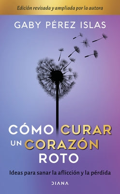 Cover Image for Cómo Curar Un Corazón Roto. 10 Aniversario -- Gaby Pérez Islas, Paperback