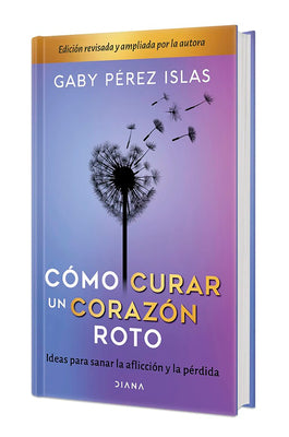 Cover Image for Cómo Curar Un Corazón Roto. Edición 10 Aniversario Tapa Dura / How to Heal a Broken Heart. 10th Anniversary Edition -- Gaby Pérez Islas, Hardcover