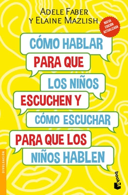 Cover Image for Cómo Hablar Para Que Los Niños Escuchen: Y Cómo Escuchar Para Que Los Niños Hablen (Nueva Edición) / How to Talk So Kids Will Listen & Listen So Kids -- Adele Faber, Paperback