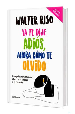 Cover Image for YA Te Dije Adiós, Ahora Cómo Te Olvido. Edición Tapa Dura / I've Said Goodbye, Now How Do I Forget You -- Walter Riso, Hardcover