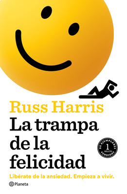 Cover Image for La Trampa de la Felicidad: Libérate de la Ansiedad. Empieza a Vivir -- Russ Harris, Paperback