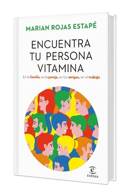 Cover Image for Encuentra Tu Persona Vitamina: En La Familia, En La Pareja, En Los Amigos, En El Trabajo (Edición Tapa Dura) / Find Your Vitamin Person -- Marian Rojas Estapé, Hardcover