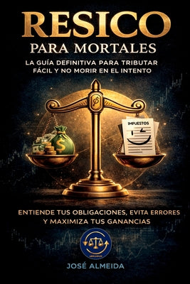 Cover Image for RESICO para mortales: La guía definitiva para tributar fácil y no morir en el intento. Entiende tus obligaciones, evita errores y maximiza tus gananci -- José Almeida, Paperback