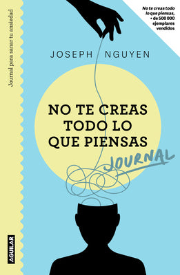 Cover Image for No Te Creas Todo Lo Que Piensas: Journal Para Sanar Tu Ansiedad / Healing Anxiety & Overthinking Journal & Workbook -- Joseph Nguyen, Paperback