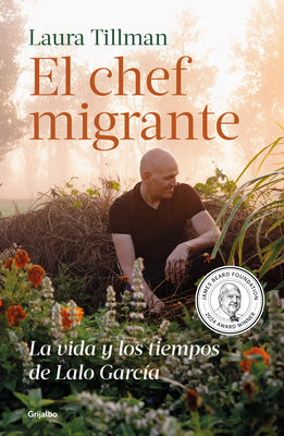 Cover Image for El Chef Migrante: La Vida Y Los Tiempos de Lalo García / The Migrant Chef: The Life and Times of Lalo García -- Laura Tillman, Paperback