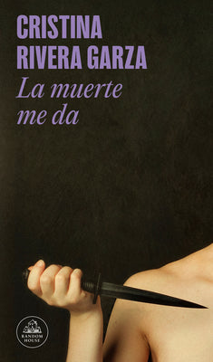 Cover Image for La Muerte Me Da / Death Takes Me -- Cristina Rivera Garza, Paperback