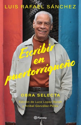 Cover Image for Escribir En Puertorriqueño: Obra Selecta / Writing in Puerto Rican -- Luis Rafael Sánchez, Paperback