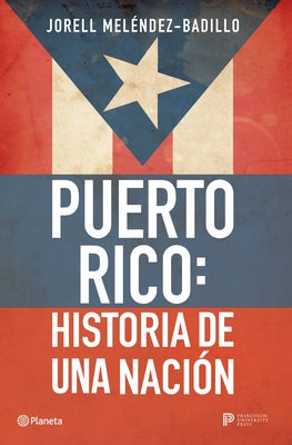 Cover Image for Puerto Rico: Historia de Una Nación / Puerto Rico: A National History -- Jorell Meléndez-Badillo, Paperback