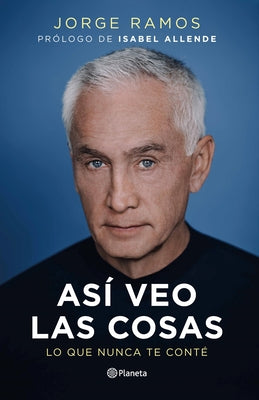 Cover Image for Así Veo Las Cosas: Lo Que Nunca Te Conté / The Way I See Things: What I Never Told You -- Jorge Ramos, Paperback