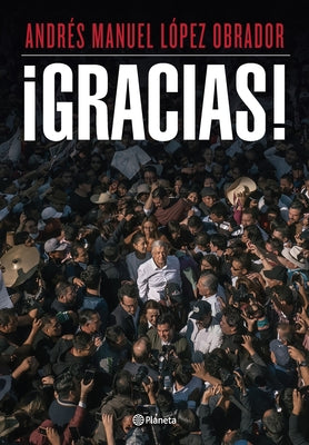 Cover Image for ¡Gracias! / Thank You! -- Andrés Manuel López Obrador, Paperback