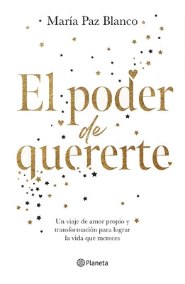 Cover Image for El Poder de Quererte: Un Viaje de Amor Propio Y Transformación Para Lograr La Vida Que Mereces / The Power of Loving You -- María Paz Blanco, Paperback