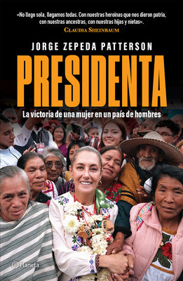 Cover Image for Presidenta: La Victoria de Una Mujer En Un País de Hombres / Madam President: A Woman's Victory in a Country of Men -- Jorge Zepeda Patterson, Paperback