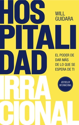 Cover Image for Hospitalidad Irracional: El Poder de Dar Más de Lo Que Se Espera de Ti / Unreasonable Hospitality -- Will Guidara, Paperback
