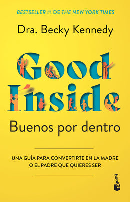 Cover Image for Buenos Por Dentro: Una Guía Para Convertirte En La Madre O El Padre Que Quieres Ser / Good Inside -- Becky Kennedy, Paperback