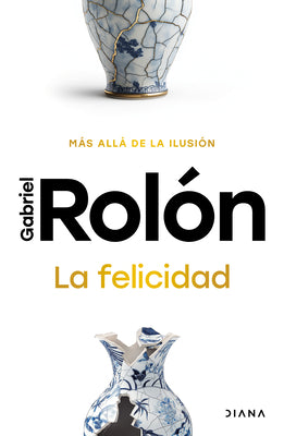 Cover Image for La Felicidad: Más Allá de la Ilusión / Happiness: Beyond Hope -- Gabriel Rolón, Paperback