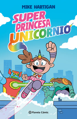 Cover Image for Super Princesa Unicornio 1 (Novela Gráfica) / Super Unicorn Princess Book 1 (a Graphic Novel) -- Mike Hartigan, Paperback