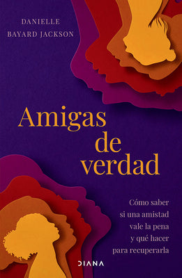 Cover Image for Amigas de Verdad: Cómo Saber Si Una Amistad Vale La Pena Y Qué Hacer Para Recuperarla / Fighting for Our Friendships -- Danielle Bayard Jackson, Paperback