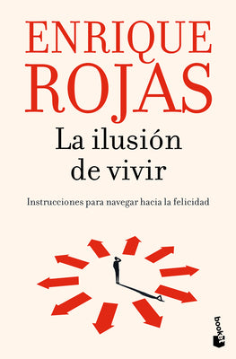Cover Image for La Ilusión de Vivir: Instrucciones Para Navegar Hacia La Felicidad / The Thrill of Living: How to Navigate Toward Happiness -- Enrique Rojas, Paperback