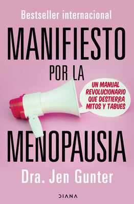 Cover Image for Manifiesto Por La Menopausia: Un Manual Revolucionario Que Destierra Mitos Y Tabúes / The Menopause Manifesto: Own Your Health with Facts and Feminism -- Jen Gunter, Paperback