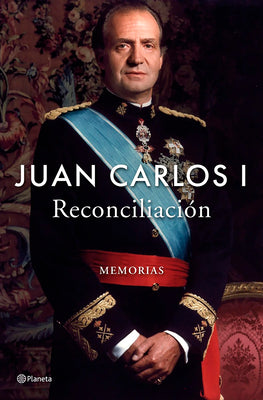 Cover Image for Reconciliación: Memorias / Reconciliation: A Memoir -- Juan Carlos I, Paperback