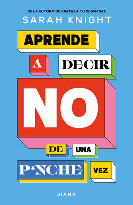 Cover Image for Aprende a Decir No de Una P*nche Vez / F*ck No: How to Stop Saying Yes When You Can't, You Shouldn't, or You Just Don't Want to -- Sarah Knight, Paperback