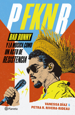 Cover Image for P Fkn R: Bad Bunny Y La Música Como Un Acto de Resistencia / P Fkn R: How Bad Bunny Became the Global Voice of Puerto Rican Resistance -- Vanessa Díaz, Paperback