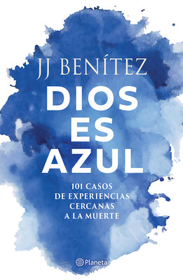 Cover Image for Dios Es Azul: 101 Casos de Experiencias Ceranas a la Muerte / God Is Blue: 101 Cases of Near-Death Experiences -- J. J. Benítez, Paperback
