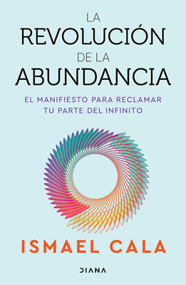 Cover Image for La Revolución de la Abundancia: El Manifiesto Para Reclamar Tu Parte del Infinito / The Abundance Revolution -- Ismael Cala, Paperback