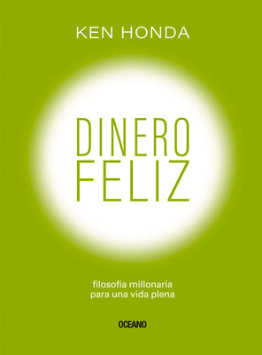 Cover Image for Dinero Feliz: Filosofía Millonaria Para Una Vida Plena -- Ken Honda, Paperback