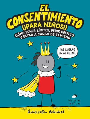 Cover Image for El Consentimiento (¡Para Niños!): Cómo Poner Límites, Pedir Respeto Y Estar a Cargo de Ti Mismo -- Rachel Brian, Paperback