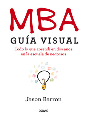 Cover Image for MBA Guía Visual: Todo lo que aprendí en dos años en la escuela de negocios -- Jason Barron, Paperback