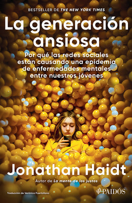 Cover Image for La Generación Ansiosa: Por Qué Las Redes Sociales Están Causando Una Epidemia de Enfermedades Mentales Entre Nuestros Jóvenes / The Anxious Generation -- Jonathan Haidt, Paperback