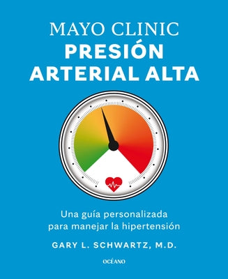 Cover Image for Mayo Clinic. Presión Arterial Alta. / Mayo Clinic. High Blood Pressure.: Guía Para Manejar La Hipertensión / A Guide to Managing Hypertension -- Gary L. Schwartz, Paperback