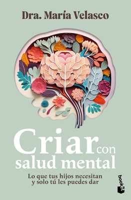 Cover Image for Criar Con Salud Mental: Lo Que Tus Hijos Necesitan Y Sólo Tú Les Puedes Dar / Raising Children with Good Mental Health -- María Velasco, Paperback