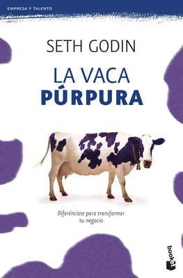 Cover Image for La Vaca Púrpura: Diferénciate Para Transformar Tu Negocio -- Seth Godin, Paperback