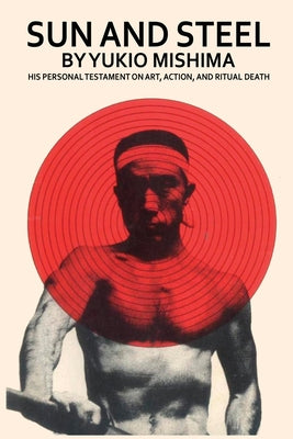 Cover Image for Sun and Steel -- Yukio Mishima, Paperback
