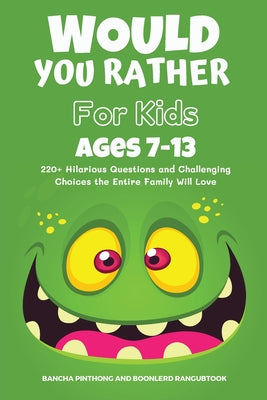 Cover Image for Would You Rather Book for Kids Ages 7-13: 220+ Hilarious Questions and Challenging Choices the Entire Family Will Love (Funny Jokes and Activities for -- Bancha Pinthong, Paperback