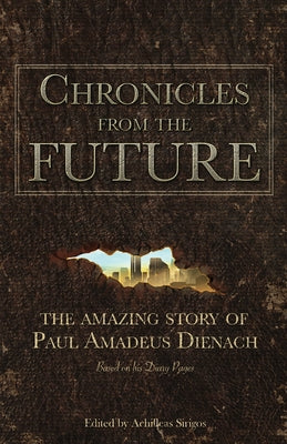 Cover Image for Chronicles From The Future: The amazing story of Paul Amadeus Dienach -- Achilleas Sirigos, Paperback