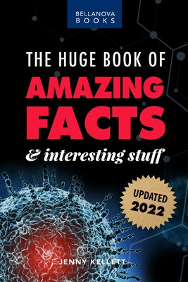 Cover Image for The Huge Book of Amazing Facts and Interesting Stuff 2022: Mind-Blowing Trivia Facts on Science, Music, History + More for Curious Minds -- Jenny Kellett, Paperback