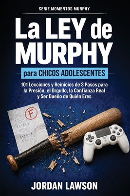 Cover Image for La Ley de Murphy para Chicos Adolescentes: 101 Lecciones y Reinicios de 3 Pasos para la Presión, el Orgullo, la Confianza Real y Ser Dueño de Quién Er -- Jordan Lawson, Paperback