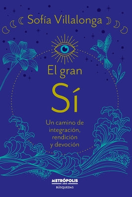 Cover Image for El gran SI: Un camino de integración, rendición y devoción -- Sofia Villalonga, Paperback