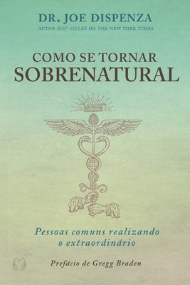 Cover Image for Como se Tornar Sobrenatural -- Joe Dispenza, Paperback