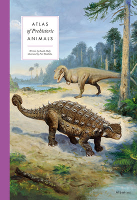 Cover Image for Atlas of Prehistoric Animals -- Radek Maly, Hardcover