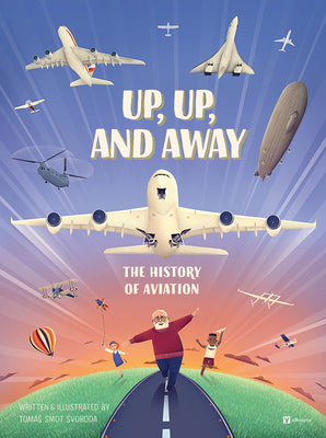 Cover Image for Up, Up, and Away: The History of Aviation -- Tomas Smot Svoboda, Hardcover